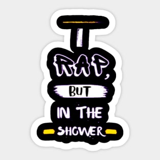 I Rap But In The Shower Sticker